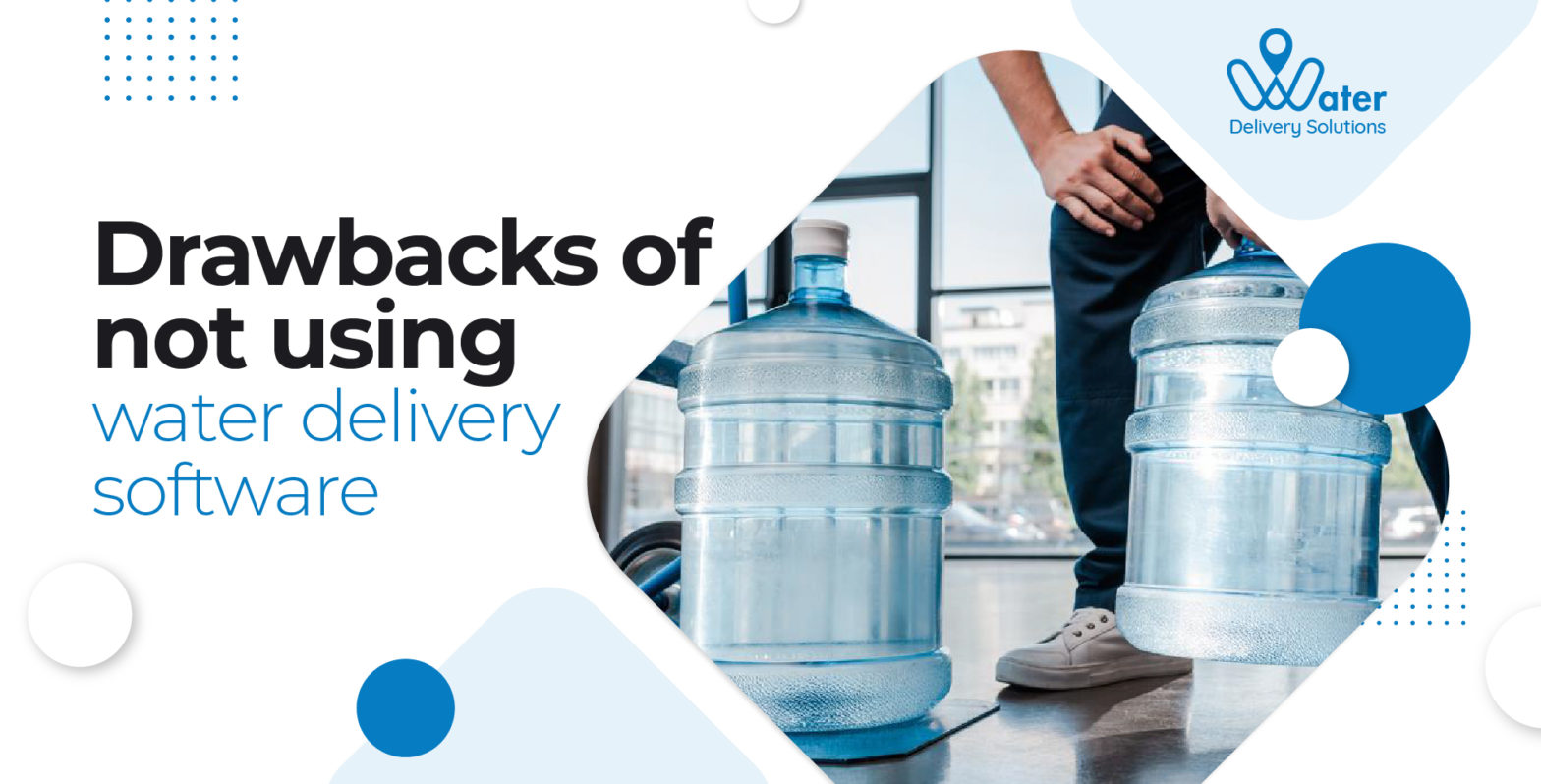 water delivery solutions, drawabacks of not using water delivery software