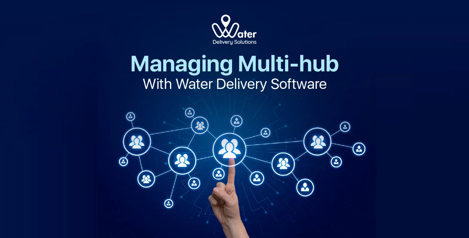managing multi hub, water delivery software